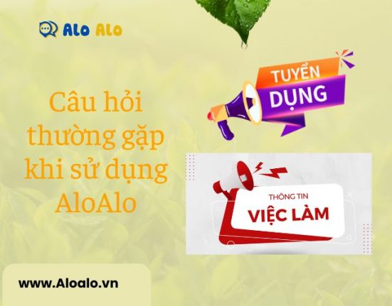 câu hỏi thường gặp khi sử dụng dịch vụ tìm việc, tuyển dụng trên Aloalo